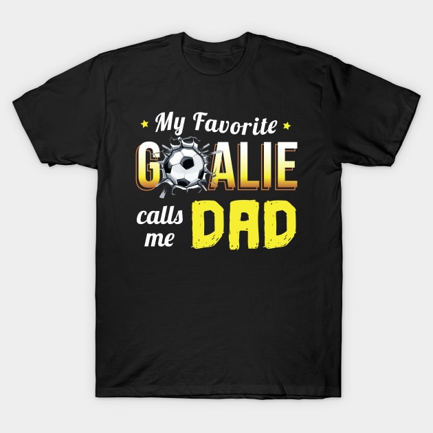 My Favorite Goalie Calls Me Dad - Gift goalkeeper goalie T-Shirt by giftideas